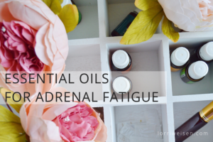 Essential Oils For Adrenal Fatigue